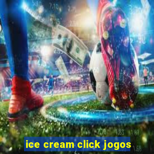 ice cream click jogos